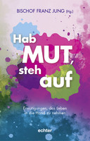 Bunte Farbkleckse in Pink, Blau und Grün heben sich vor einem weißen Hintergrund mit Farbverläufen ab. In der Mitte steht in großer, weißer Schrift: 'Hab MUT, steh auf'. Darüber befindet sich in kleinerer Schrift: 'BISCHOF FRANZ JUNG (Hg.)'. Unten steht in weißer Schrift: 'Ermutigungen, das Leben in die Hand zu nehmen'. Am unteren Rand ist das Verlagslogo 'echter' zu sehen.