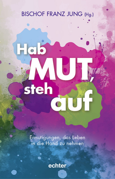 Bunte Farbkleckse in Pink, Blau und Grün heben sich vor einem weißen Hintergrund mit Farbverläufen ab. In der Mitte steht in großer, weißer Schrift: 'Hab MUT, steh auf'. Darüber befindet sich in kleinerer Schrift: 'BISCHOF FRANZ JUNG (Hg.)'. Unten steht in weißer Schrift: 'Ermutigungen, das Leben in die Hand zu nehmen'. Am unteren Rand ist das Verlagslogo 'echter' zu sehen.